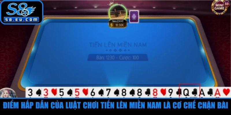 Một trong những điểm hấp dẫn của luật chơi tiến lên miền Nam là cơ chế chặn bài 